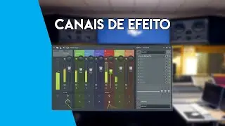 CANAL DE EFEITOS NO FL STUDIO (SENDS E CANAIS AUXILIARES)