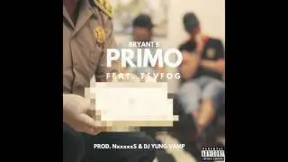 PRIMO Feat. T$VFOG (Prod. NxxxxxS & DJ YUNG VAMP) - BRYANT B