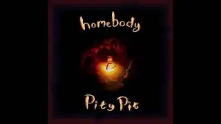 Pity Pit - Homebody (Full Album)