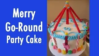 Simple to Make Carousel Merry Go Round Birthday Cake with Jill
