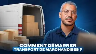 Comment créer une entreprise de transport de marchandises (Guide complet 2025)