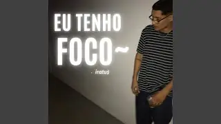 EU TENHO FOCO