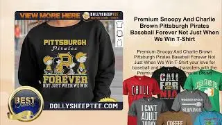 Premium Snoopy And Charlie Brown Pittsburgh Pirates Baseball Forever Not Just When We Win T-Shirt