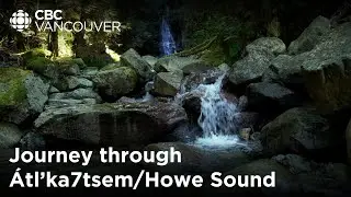 A journey through &Aacute;tl&rsquo;ka7tsem/Howe Sound Biosphere Reserve | CBC Creator Network