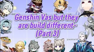 Genshin VA, но они построены по-другому (Часть 3)
