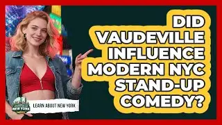 Did Vaudeville Influence Modern NYC Stand-up Comedy? - Learn About New York
