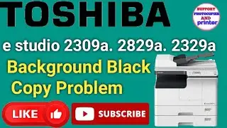 Toshiba e studio 2309a.2829a2007.2006.2329a Background Black Copy Problem l Developer Density Setup