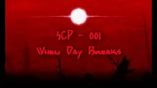 SCP-001 - When Day Breaks [SCP Theme]