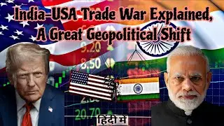 India-USA Trade War Explained, A Great Geopolitical Shift