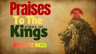 Roots Reggae - Praises To The Kings Of Kings On Vinyl Mix - 2025