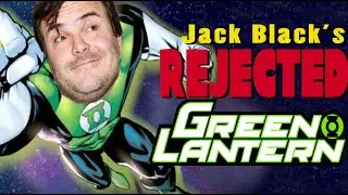 Jack Black's Green Lantern -  REJECTED MOVIE IDEAS