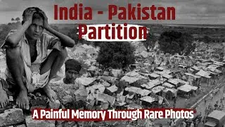 The Human Cost of Partition: A Visual Journey | India - Pakistan Partition Rare Historical Photos