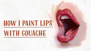 How I Paint Lips with Gouache
