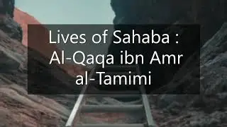 Lives of Sahaba : Al Qaqa ibn Amr al Tamimi