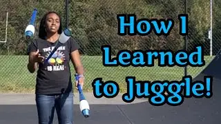 How I Learned to Juggle | 50th VIDEO SPECIAL!!!
