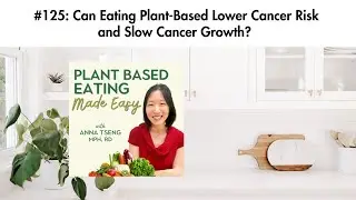 #125: Can Eating Plant-Based Lower Cancer Risk and Slow Cancer Growth?