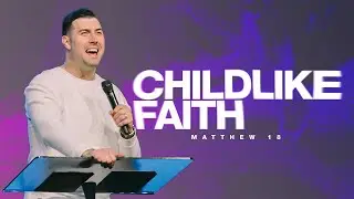 Childlike Faith | Matthew 18