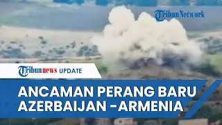 Ancaman Perang Baru! Azerbaijan Lakukan Operasi Anti-Teror di Nagorono-Karabakh Lawan Armenia