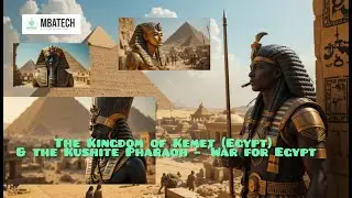 The Kingdom of Kemet (Egypt) & the Kushite Pharaoh &ndash; 'War for Egypt'