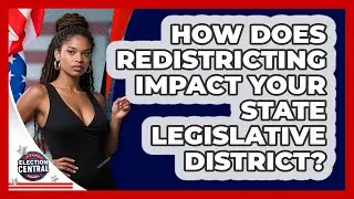 How Does Redistricting Impact Your State Legislative District? - Election Central Channel