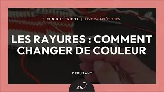 26 août 25 : Techniques tricot - Les rayures : comment changer de couleur
