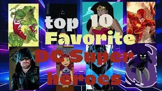My Top 10 DC Super Heroes!