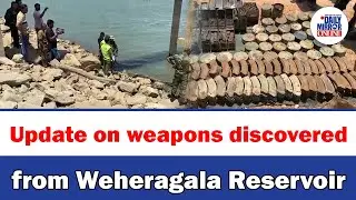 Update on weapons discovered from Weheragala Reservoir