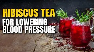 Hibiscus Tea to Lower High Blood Pressure and Improve Cardiovascular Health