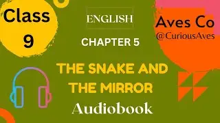 'The Snake and the Mirror' Class 9 - Chapter 5 NCERT English Audiobook