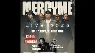 MercyMe Live at Ft Worth Dickies Arena May 1 2025 Zack Williams Chain Breaker