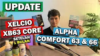 Update Xelcio XB63 Core Setelah 1 Bulan & Alpha Comfort 63 66