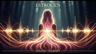 ⚫️ ESTROGEN (Sound Therapy Music) 🎧 Increase Estrogen Hormones Naturally (Female Hormonal Balance)