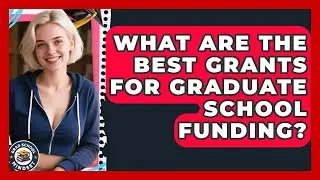 What Are The Best Grants For Graduate School Funding? - Grad School Mindset