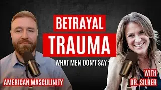 Why Men Suffer in Silence After Betrayal with Dr. Silber