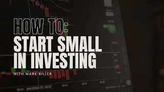 How to Start Small in Investing with Mark Biller