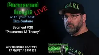 Paranormal Insight with Tim Sudano - Paranormal M - Theory