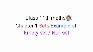 Class 11 Maths 📚 Chapter 1 Sets: Examples of Empty Set / Null Set | Part 4