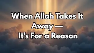 When Allah Takes Something Away &mdash; It&rsquo;s Not a Loss, It&rsquo;s a Rescue