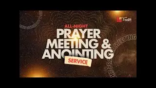 Fountain TV: October All-Night Prayer Meeting and Anointing Service