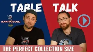 Table Talk (ep 4) - The Perfect Collection Size w/ BoardGameCo