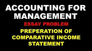 ACCOUNTING FOR MANAGEMENT | PREPARATION OF COMPARATIVE INCOME STATEMENT | ESSAY PROBLEM | SURE| BCOM