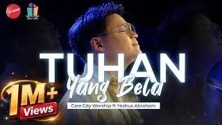 Tuhan Yang Bela -  Care City Worship ft Yeshua Abraham
