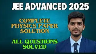 JEE Advanced 2025 | Complete Physics Paper Solution | All Questions Solved