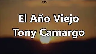 El Año Viejo (Letra) Tony Camargo / Yo no olvido al año viejo, porque me ha dejado' cosas muy buenas