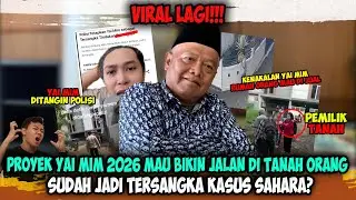 Proyek Yai Mim 2026 Mau Bikin Jalan di Tanah Orang⁉️ Sudah Jadi Tersangka Kasus Sahara?