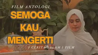 SEMOGA KAU MENGERTI II Layar Lebar II Film Antologi || Film Indonesia