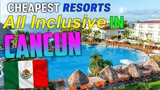 Cheapest All Inclusive Resorts In Cancun Mexico for 2022
