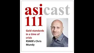 asiCast 111 - Chris Mundy, RSMB: Gold standards in a time of crisis