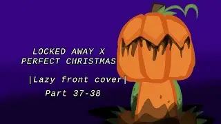 Locked Away x The Perfect Christmas Part 37-38! [#LockedAwayXThePerfectChristmasMEP]