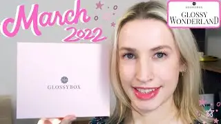 GLOSSYBOX MARCH 2022 UNBOXING & DISCOUNT CODE